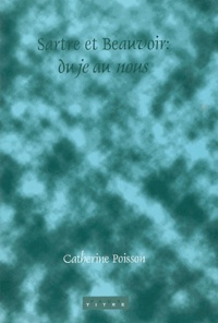 Catherine Poisson - Sartre et Beauvoir : du je au nous.