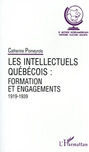 Les intellectuels québécois : Formation et engagements, 1919-1939