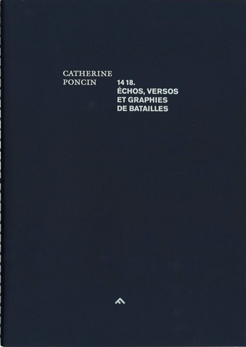 Catherine Poncin - 14-18 Echos, versos et graphies de batailles.