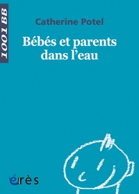 Catherine Potel - Bébés et parents dans l'eau.