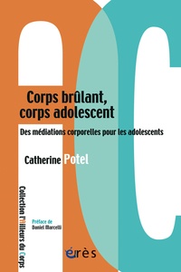 Catherine Potel - Corps brûlant, corps adolescent - Des thérapies à médiations corporelles pour les adolescents.