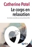 Catherine Potel - Le corps en relaxation - Des émotions sensorielles aux racines principale de l'être.