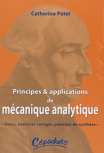Catherine Potel - Principes et Applications de Mécanique Analytique - Cours, exercices corrigés, planches de synthèse.