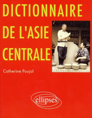 Catherine Poujol - Dictionnaire de l'Asie centrale.