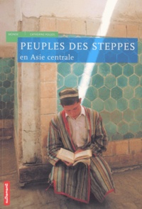 Catherine Poujol - Peuples des steppes en Asie Centrale.