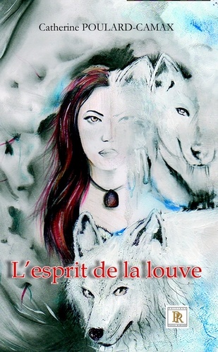Catherine Poulard-Camax - L'esprit de la louve.