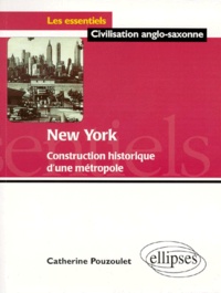Catherine Pouzoulet - New York. Construction Historique D'Une Metropole.