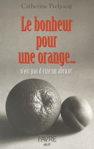 Catherine Preljocaj - Le Bonheur Pour Une Orange... N'Est Pas D'Etre Un Abricot.