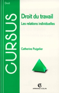 Catherine Puigelier - Droit Du Travail. Relations Individuelles De Travail.