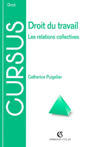 Catherine Puigelier - Droit Du Travail. Les Relations Collectives.