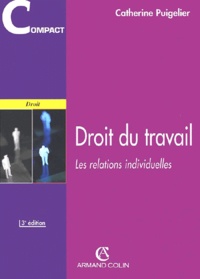 Catherine Puigelier - Droit Du Travail. Les Relations Individuelles, 3eme Edition.