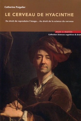 Catherine Puigelier - Le cerveau de Hyacinthe - Du droit de reproduire l'image... au droit de la science du cerveau.