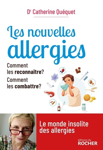 Catherine Quéquet - Les nouvelles allergies - Comment les reconnaître ? Comment les combattre ?.
