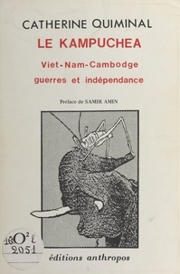 Catherine Quiminal - Le Kampuchea - Vietnam-Cambodge, guerres et indépendance....