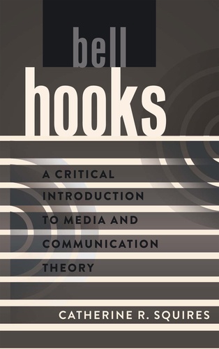 Catherine r. Squires - bell hooks - A Critical Introduction to Media and Communication Theory.