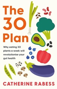 Catherine Rabess - The 30 Plan - Why eating 30 plants a week will revolutionise your gut health.