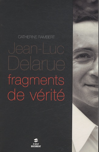 Jean-Luc Delarue. Fragments de vérité