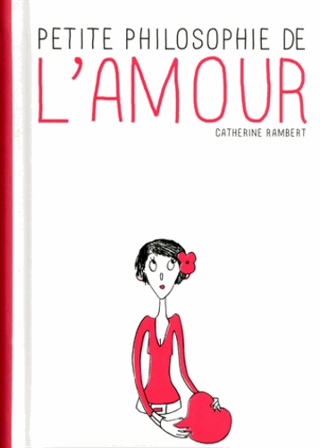 Catherine Rambert - Petite philosophie de l'amour.
