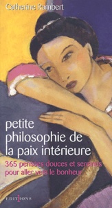 Catherine Rambert - Petite philosophie de la paix intérieure - 365 pensées douces et sereines pour aller vers le bonheur.