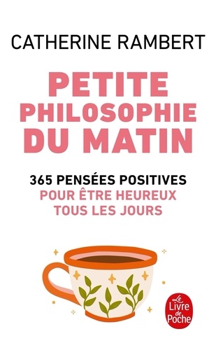 Catherine Rambert - Petite philosophie du matin - 365 Pensées positives pour être heureux tous les jours.