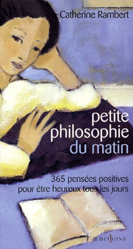 Petite Philosophie Du Matin. 365 Pensees Positives Pour Etre Heureux Tous Les Jours