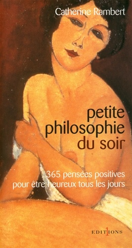 Petite philosophie du soir. 365 pensées positives pour être heureux tous les jours