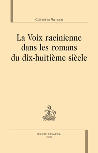 Catherine Ramond - La voix racinienne dans les romans du dix-huitième siècle.
