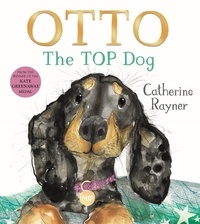 Catherine Rayner - Otto The Top Dog.