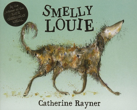 Catherine Rayner - Smelly Louie.