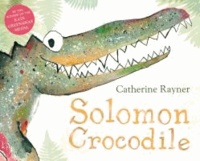 Catherine Rayner - Solomon Crocodile.