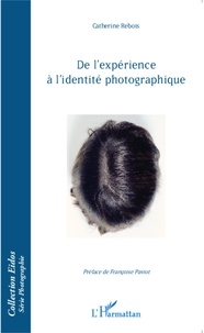 Catherine Rebois - De l'expérience à l'identité photographique.