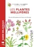 Catherine Reeb et Thomas Silberfeld - Les plantes mellifères - Plus de 200 plantes de France et d'Europe.