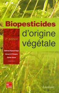 Catherine Regnault-Roger et Bernard Philogène - Biopesticides d'origine végétale.