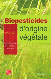 Catherine Regnault-Roger et Bernard Philogène - Biopesticides d'origine végétale.