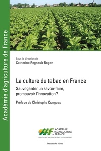 Catherine Regnault-Roger - La culture du tabac en France - Sauvegarder un savoir-faire, promouvoir l'innovation ?.