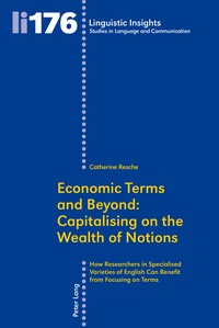 Catherine Resche - Economic Terms and Beyond: Capitalising on the Wealth of Notions - How Researchers in Specialised Varieties of English Can Benefit from Focusing on Terms.