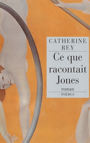 Catherine Rey - Ce que racontait Jones.