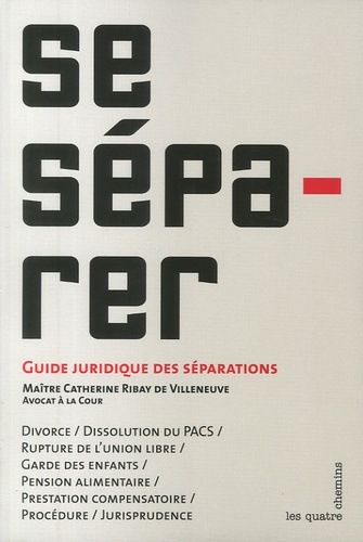Catherine Ribay de Villeneuve - Se Séparer - Guide juridique des séparations.