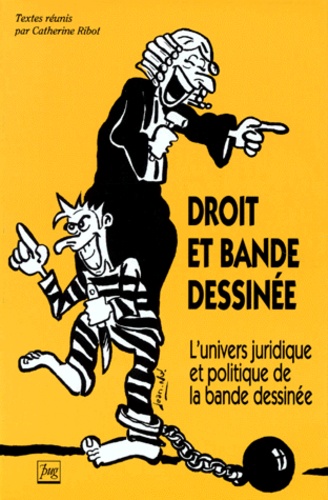 Catherine Ribot - Droit Et Bd. L'Univers Juridique Et Politique De La Bande Dessinee.