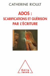 Catherine Rioult - Ados : scarification et guérison par l'écriture.