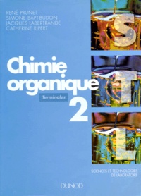 Catherine Ripert et René Prunet - Sciences Et Technologie De Laboratoire Terminales Chimie Organique. Tome 2.