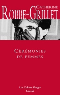 Catherine Robbe-Grillet - Cérémonies de femmes - Les Cahiers rouges.
