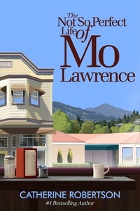  Catherine Robertson - The Not So Perfect Life of Mo Lawrence - The Imperfect Lives series, #2.