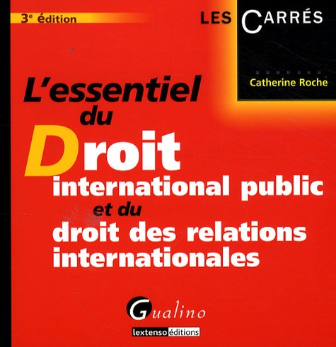 Catherine Roche - L'essentiel du droit international public et du droit des relations internationales.