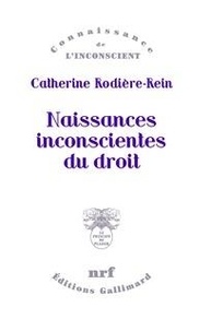 Catherine Rodière-Rein - Naissances inconscientes du droit.