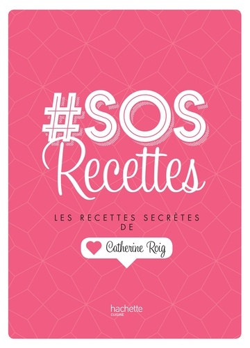 Catherine Roig - # SOS Recettes - Les recettes secrètes de Catherine Roig.