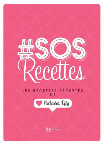 #SOS recettes. Les recettes secrètes de Catherine Roig