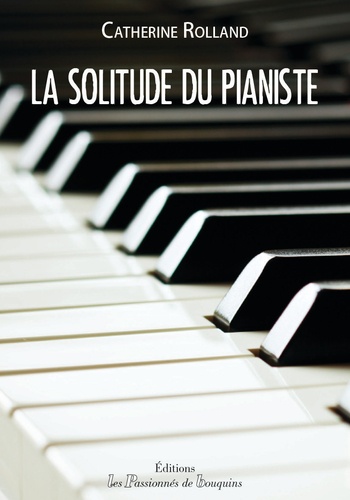 Catherine Rolland - La solitude du pianiste.
