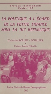 Catherine Rollet-Echalier et Alain Girard - La politique à l'égard de la petite enfance sous la IIIe République.