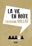 Catherine Rollot - La vie en boîte.